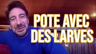 POTE AVEC DES LARVES - MAXIME GASTEUIL