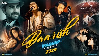 Baarish Mashup 2025 | ANIK8 | Stebin Ben | Arijit Singh | Monsoon Rainy Lofi | Romantic Rainy Songs