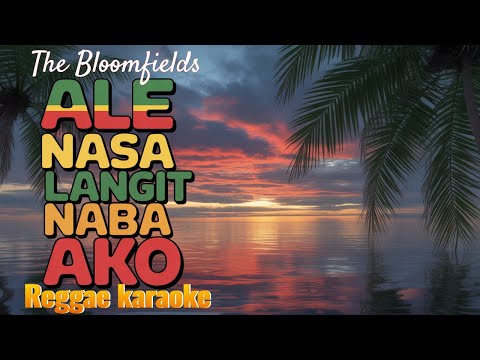Ale nasa Langit naba ako – The Bloomfields Reggae (karaoke version)