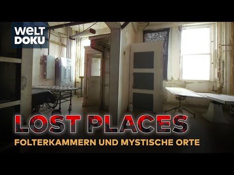 LOST PLACES: Mystische Schlösser, geheime Folterkammern und verschluckte Orte | WELT DOKU