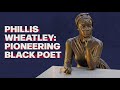Phillis Wheatley: Life and Legacy