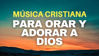 Música Cristiana del Ayer Para Orar y Adorar en Tiempos de Adoración