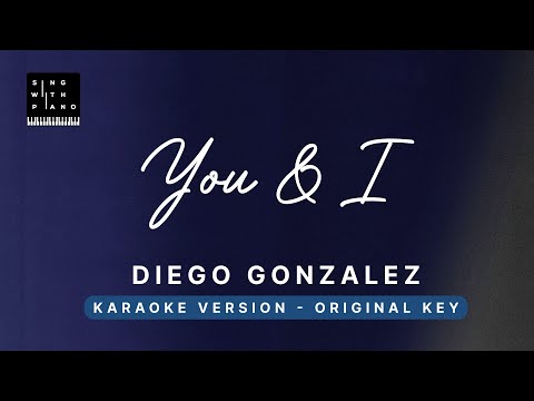 You & I – Diego Gonzalez (Original Key Karaoke) – Piano Instrumental Cover with Lyrics