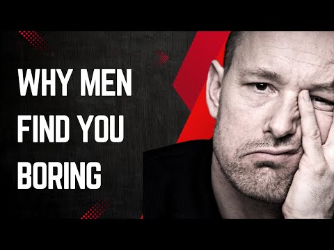 Why Men Find You Boring