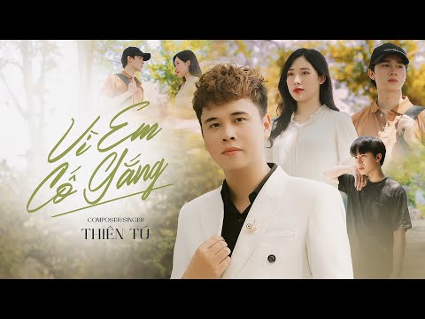 V&#204; EM CỐ GẮNG - THI&#202;N T&#218; - MUSIC VIDEO || Mai Sau Trầu Cau C&#243; Gi&#224; Khi T&#243;c Thay M&#224;u Bạc Phơ