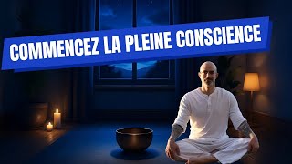 3 manières simples de pratiquer la pleine conscience au quotidien