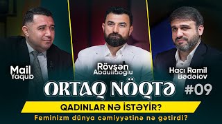 Qadınlar nə istəyir ? | Feminizm dünya cəmiyyətinə nə gətirdi ? | Ortaq nöqtə #09 | 2025 | 4K