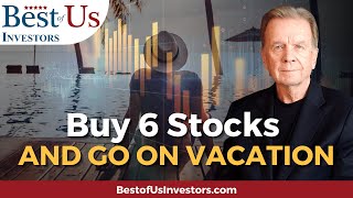 You Can Buy These 6 Stocks and Go on Vacation For 5 Years