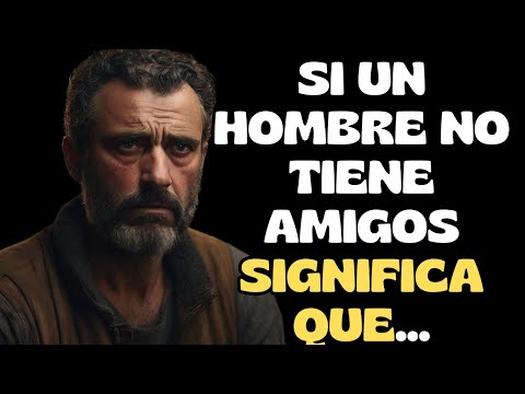 Si un Hombre No Tiene Amigos, ¿Qué Significa? Reflexiones Profundas sobre la Soledad