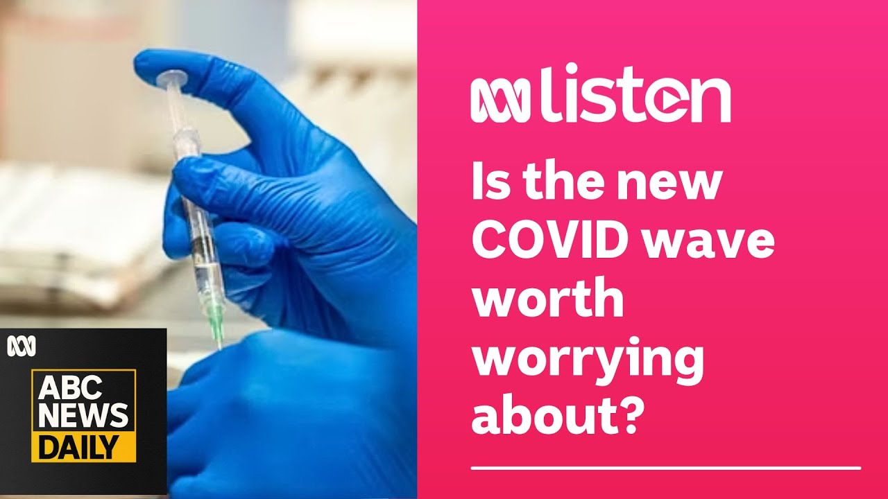 Is the new Covid Wave Worth Worrying about?