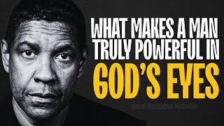 DENZEL WASHINGTON-WHAT MAKES A MAN TRULY POWERFUL IN GOD'S EYES | Motivational Speech