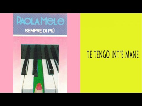 PAOLA MELE - TE TENGO INT'E MANE