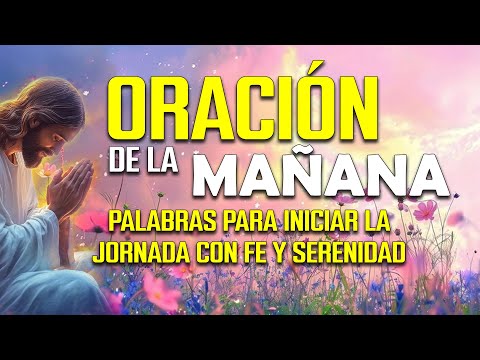 🌅 ORACIÓN de la MAÑANA de hoy | Palabras para iniciar la jornada con fe y serenidad
