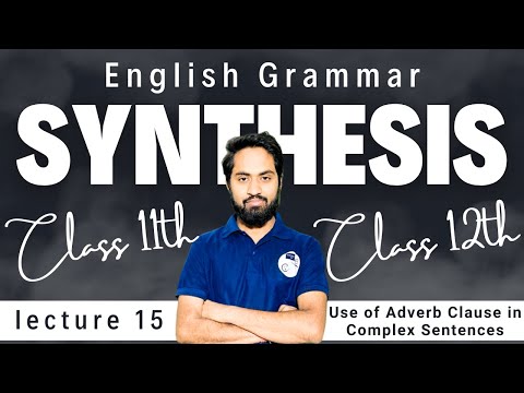 Synthesis || Use of Adverb Clause Complex Sentences || Class 11th & 12th English Grammar