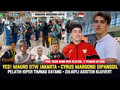 🔴 KABAR TIMNAS! "LANGSUNG DI KAWAL" Mauro Fiks OTW Jakarta ~ Cyrus Margono Masuk List ~ Zulkifli