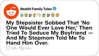 My Stepsister Sobbed That ‘No One Would Ever Love Her,’ Then Tried To... - Reddit Family Tales