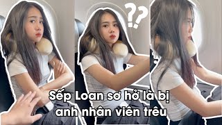Sếp thì sếp chứ toàn bị anh nhân viên trêu thôi | Lê Kim Loan - Sếp Loan