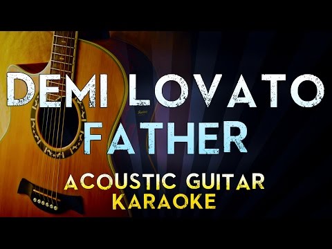 Demi Lovato – Father | Lower Key Acoustic Guitar Karaoke Instrumental Lyrics Cover Sing Along