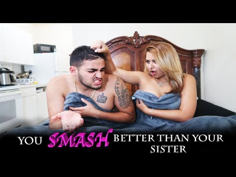 YOU SMASH BETTER THAN YOUR SISTER PRANK ON GIRLFRIEND !!!!