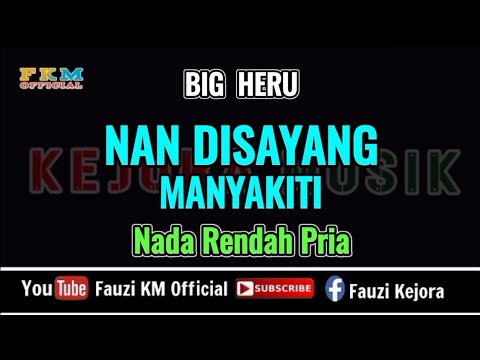 Big heru - NAN DISAYANG MANYAKITI ( Karaoke ) NADA RENDAH PRIA