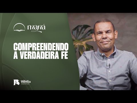 Compreendendo a verdadeira fé | Devocional Maná com Rodrigo Silva