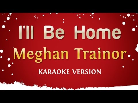 Meghan Trainor – I’ll Be Home (Karaoke Version)