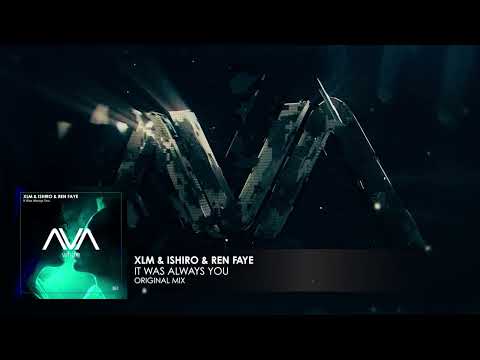 XLM & ISHIRO & Ren Faye - It Was Always You