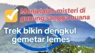 Menjelajah alam pegunungan Gunung Sangga Buana #menantang #seru