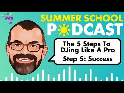 Your 5 Proven Steps To DJing Like a Pro, Part 5: Success // Podcast