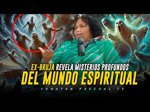 EX-BRUJA REVELA MISTERIOS PROFUNDOS DEL MUNDO ESPIRITUAL