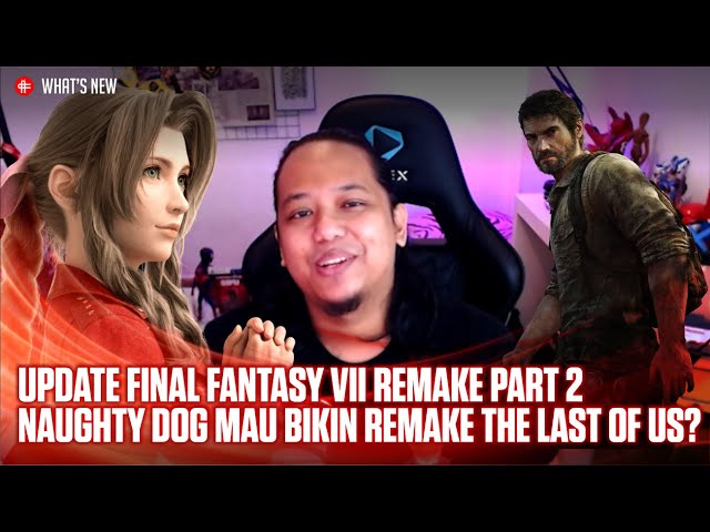 Update FF VII Remake Part 2, Naughty Dog mau bikin remake TLOU? di What's New