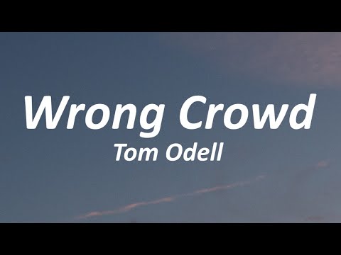 Tom Odell - Wrong Crowd (Lyrics)