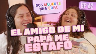 Dos Mujeres Una Copa - El AMIGO de mi PAPÁ me ESTAFÓ (EP62)