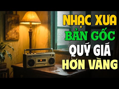Nhạc Xưa Bản Gốc Quý Giá Hơn Vàng - Ca Nhạc Vàng Xưa Hải Ngoại Hay Nhất Mọi Thời Đại