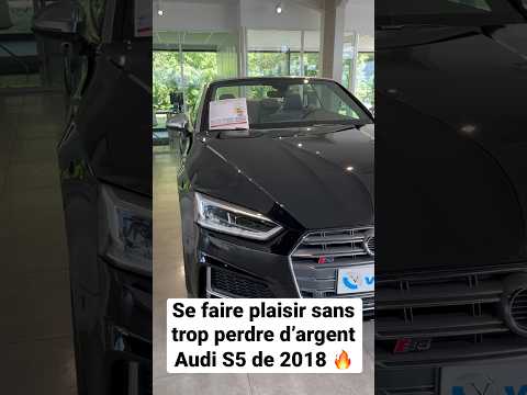 Se faire plaisir sans trop perdre d’argentAudi S5 de 2018 🔥