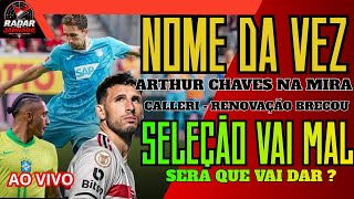ARTHURCHAVES O NOME DA VEZ - RENOVAÇÃO POR CALLERI TRAVOU - SELEÇAO, SERA QUE VAI DAR?