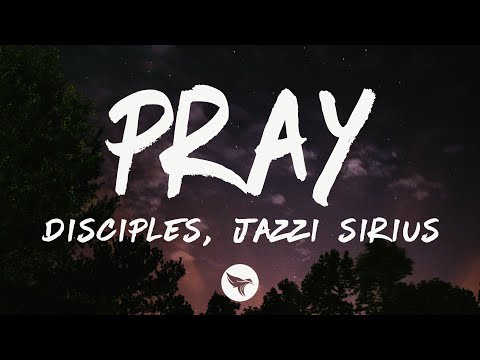 Disciples & Jazzi Sirius - Pray (Lyrics)