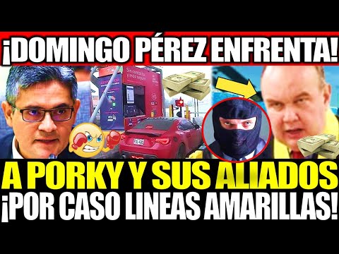 DOMINGO PÉREZ ENFRENTA A PORKY POR CASO LÍNEAS AMARILLAS Y LIMA EXPRESA S.A.