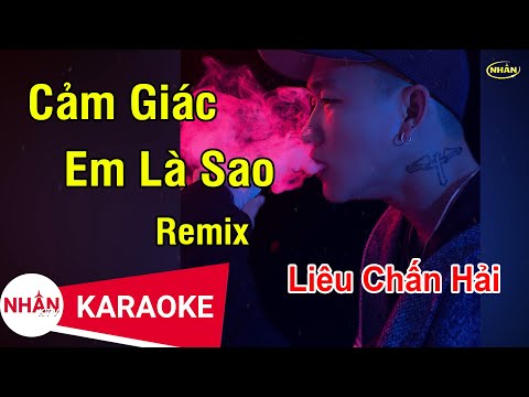 Karaoke Cảm Giác Em Là Sao Remix Liêu Chấn Hải | Nhan KTV