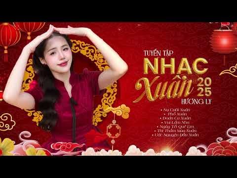 Top 18 Nhạc Xuân Hương Ly 2025 Mới Nhất 🌸 Nụ Cười Xuân - Phố Xuân 🌸 LK Nhạc Tết Hay Nhất