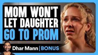 MOM Won't Let Daughter GO TO PROM | Dhar Mann Bonus!