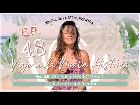 E48. Por qué el ESTRÓGENO NO se debe suplementar | Ximena de la Serna