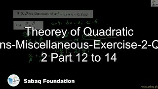 Theorey of Quadratic Equations-Misc-Exercise-2-Question 2 Part 12 to 14