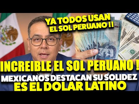 ¡INCREÍBLE! EL SOL PERUANO HUMILLA A OTRAS MONEDAS DE LATAM Y LA PRENSA MUNDIAL SE RINDE ANTE PERÚ