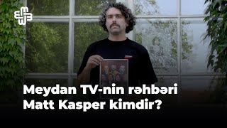 Meydan TV-nin rəhbəri Matt Kasper kimdir?