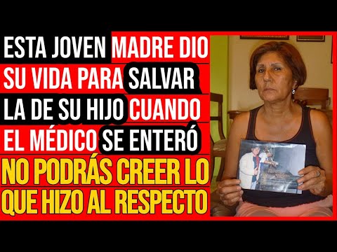 Esta Joven Madre Dio Su Vida Para Salvar La De Su Hijo Cuando El Médico Se Enteró No Podrás Creer