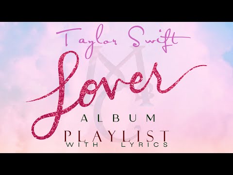Taylor Swift "LOVER" ALBUM Playlist with Lyrics