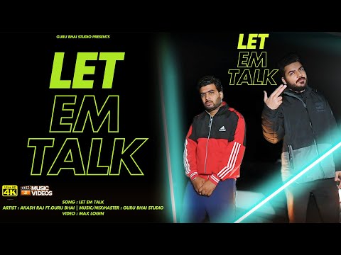 Let Em Talk - (MUSIC VIDEO) Akash Raj Ft. Guru Bhai | Latest new Hindi Punjabi Songs