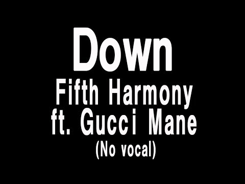 Fifth Harmony – Down ft. Gucci Mane (KARAOKE)