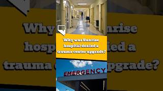 Why was Sunrise hospital denied a trauma center upgrade?